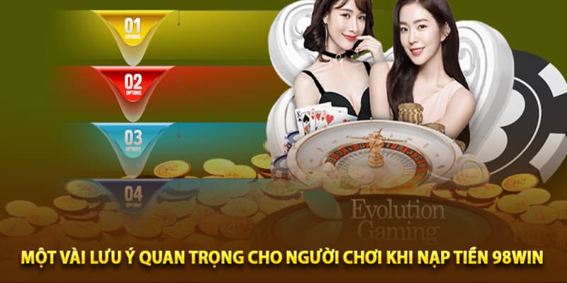 Tổng hợp lưu ý cần nắm khi giao dịch nạp vốn tại 98WIN