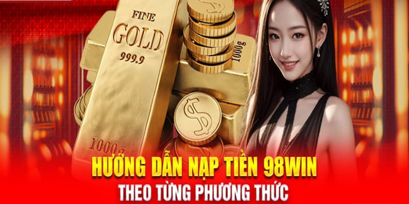 Thực hiện nạp tiền 98WIN qua ví điện tử cực hời